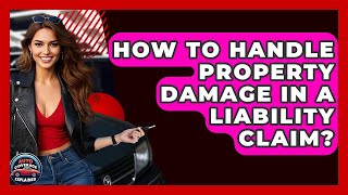 How To Handle Property Damage In A Liability Claim? - Auto Coverage Explained