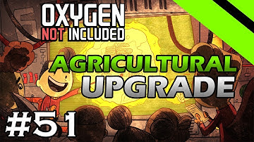 Oxygen Not Included - Agricultural Upgrade - IT BEGINS (Stream) - Part 51 [S8]