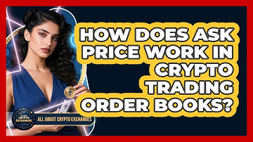 How Does Ask Price Work In Crypto Trading Order Books? - All About Crypto Exchanges