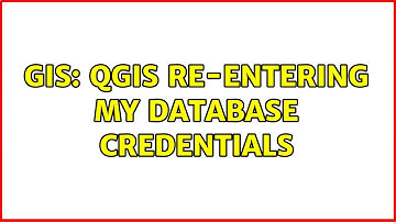 GIS: QGIS re-entering my database credentials