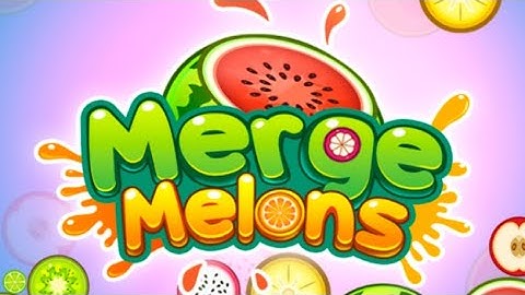 Merge Melons