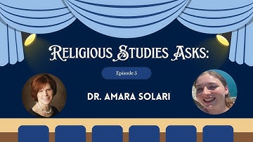 Religious Studies Asks Episode 5 - Dr. Amara Solari