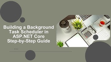Building a Background Task Scheduler in ASP NET Core Step by Step Guide