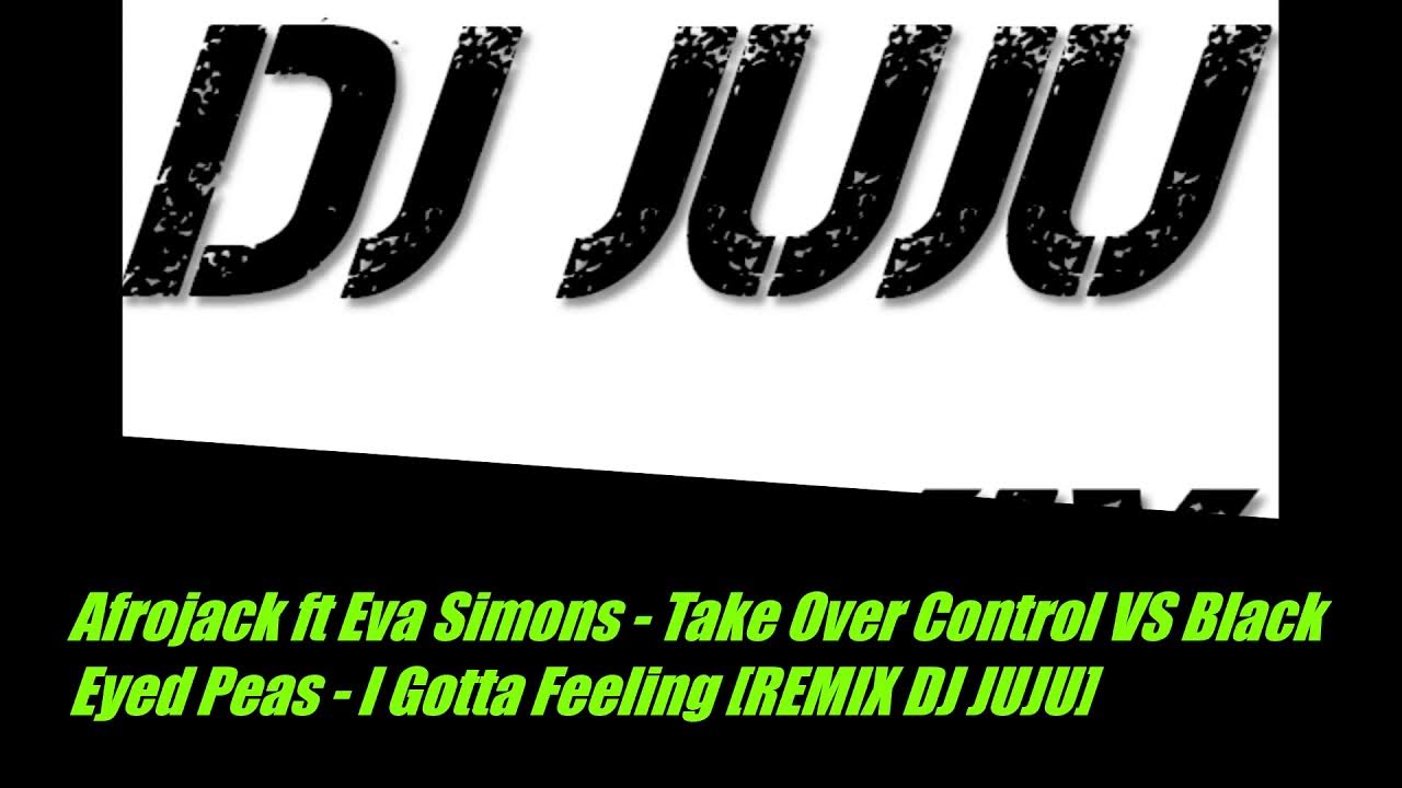 Afrojack ft Eva Simons Take Over Control VS Black Eyed Peas I Gotta