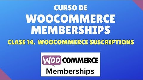 Curso de WooCommerce Memberships #14. WooCommerce suscriptions