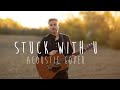 Stuck with U - Ariana Grande & Justin Bieber (Acoustic Cover)