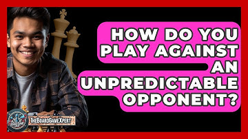 How Do You Play Against An Unpredictable Opponent? - The Board Game Xpert