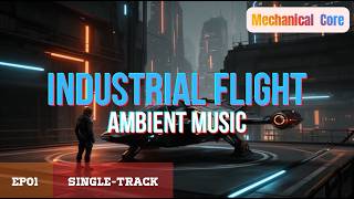 [Mechanical Core] Industrial Solo Flight – Extreme | 1 Hour of Industrial Ambient Music