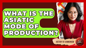 What Is The Asiatic Mode Of Production? - History of Communism