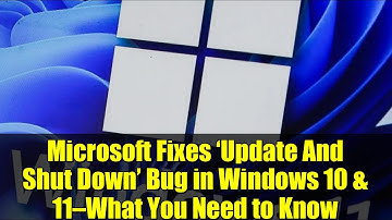 Microsoft Fixes ‘Update And Shut Down’ Bug in Windows 10 & 11—What You Need to Know