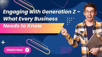Engaging with Generation Z – What Every Business Needs to Know