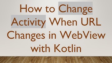 How to Change Activity When URL Changes in WebView with Kotlin