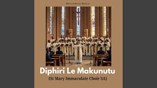 Diphiri Le Makunutu (St Mary Immaculate Choir SA)