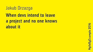 AgileByExample 2016: Jakub Drzazga - When devs intend to leave a project and no one knows about it