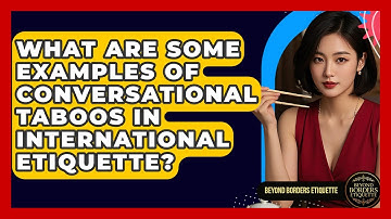 What Are Some Examples of Conversational Taboos in International Etiquette?