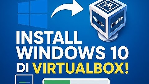 Cara Mudah Install Windows 10 di VirtualBox | Panduan Lengkap untuk Pemula!
