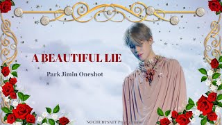 [BTS JIMIN ONESHOT] A Beautiful Lie (21 ) [2/3]