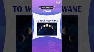 To wax and wane | Learn English Idiom #vocabulary #idioms #learnenglish