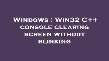 Windows : Win32 C++ console clearing screen without blinking