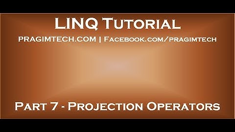 Part 7   Projection Operators in LINQ