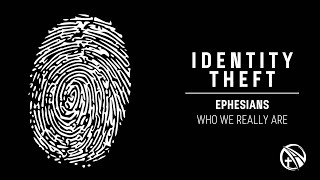 Identity Theft Week 4 - Ephesians 15-23