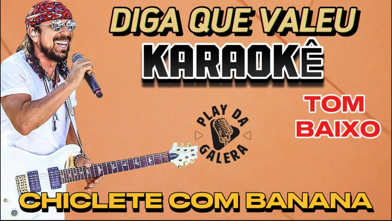 KARAOKÊ DA MÚSICA  / DIGA QUE VALEU  ( Chiclete com Banana ) TOM BAIXO , playback para carnaval