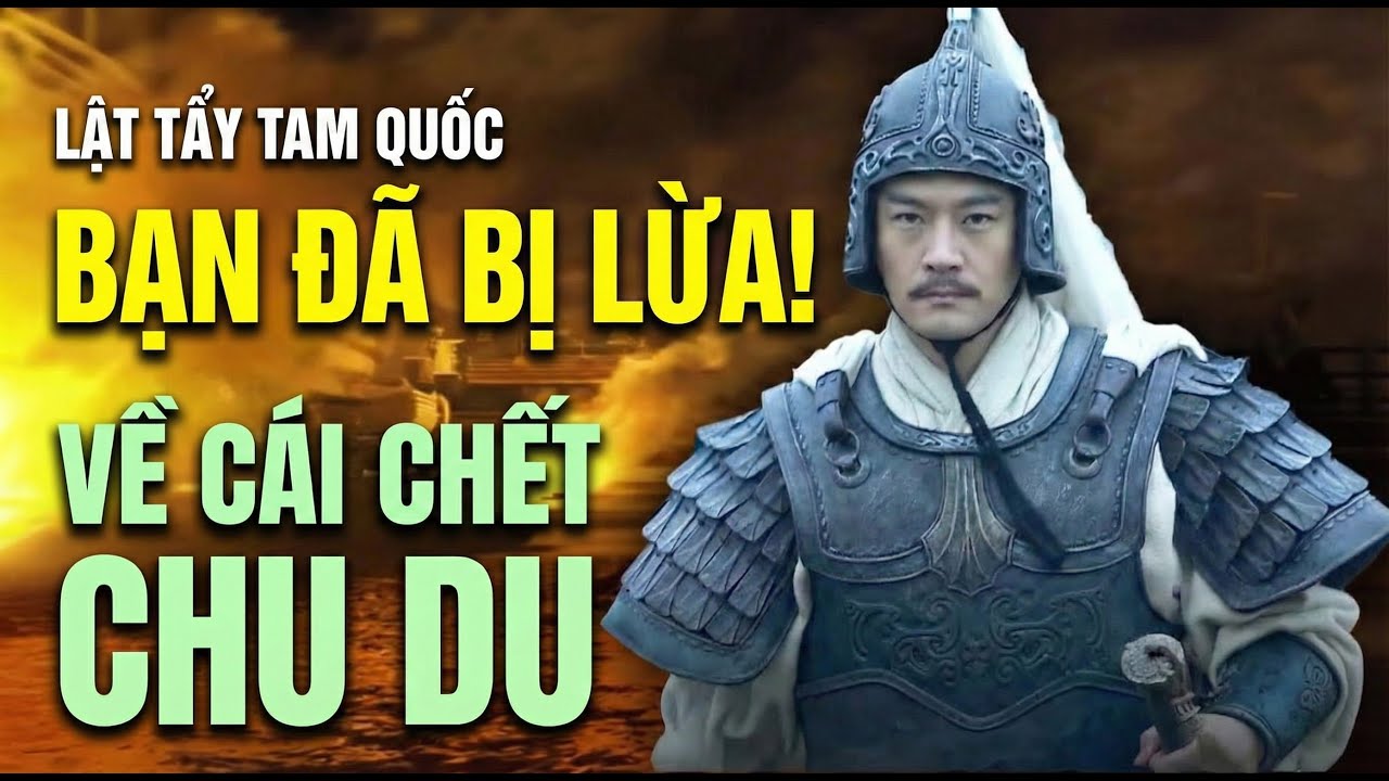 Sự thật về cái chết của Chu Du - Tại sao Chu Du thực sự muốn giết Gia Cát Lượng?