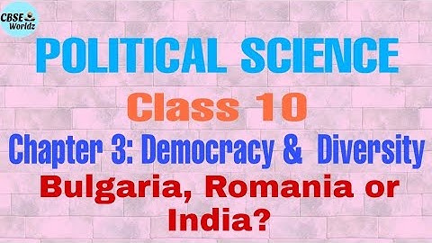 Civics | class 10 | chapter 3 | Democracy & Diversity | Bulgaria, Romania or India?