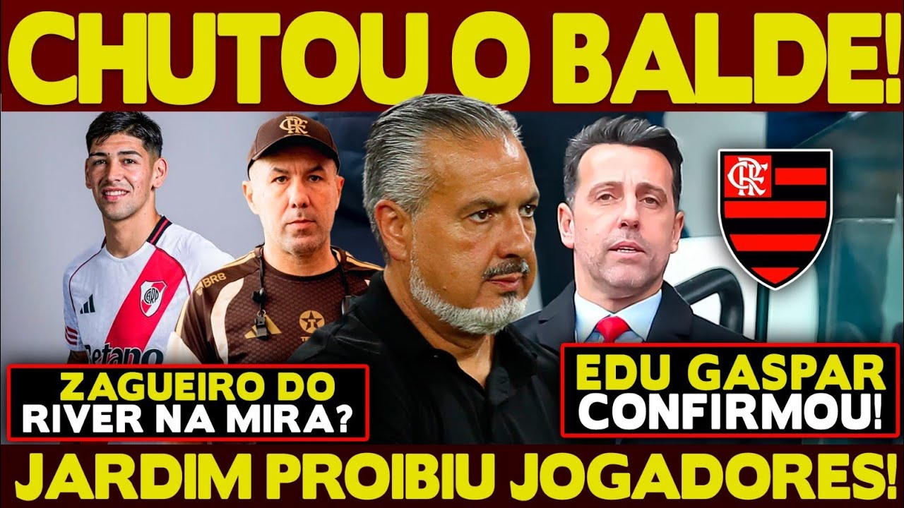 JARDIM CHUTA O BALDE E PROIBE JOGADORES DE...EDU GASPAR CONFIRMA O FLA! ZAGUEIRO DO RIVER NA MIRA?