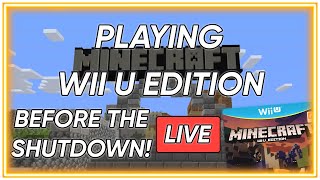 LIVE: PLAYING MINECRAFT WII U EDITION BEFORE THE SHUTDOWN!