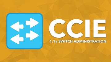 CCIE Topic: 1.1a Switch Administration