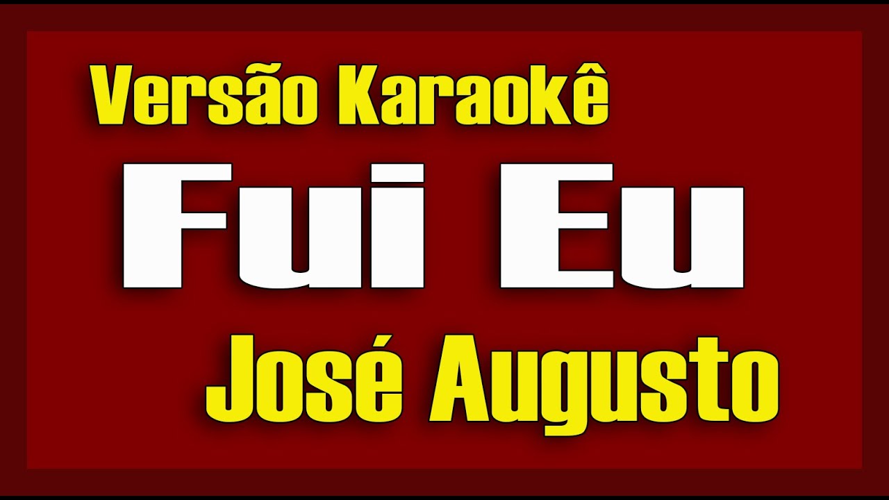 JOSÉ AUGUSTO - FUI EU - KARAOKÊ