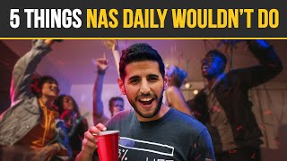 5 Things Nas Daily Wouldn't Do