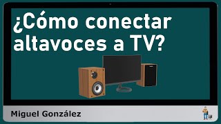 ¿Cómo conectar altavoces a TV?