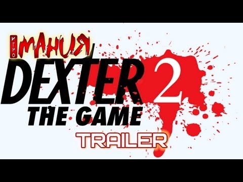 Dexter: The Game 2 - Trailer (на русском языке)