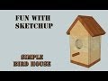How to design a simple birdhouse in Sketchup How to design a simple birdhouse in Sketchup