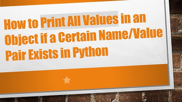 How to Print All Values in an Object if a Certain Name/Value Pair Exists in Python