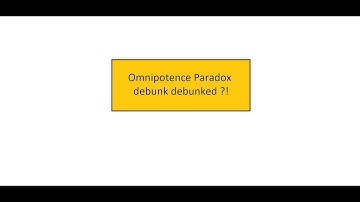 Omnipotence Paradox debunk debunked ?!