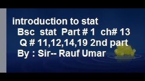 ch13 q11,12,14 and 19 2nd part  introduction to statistical theory sher muhammad  book/stats rauf