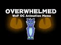 || Overwhelmed || WoF Animation Meme