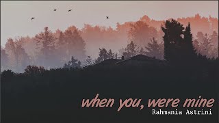Rahmania Astrini - when you, were mine (Lyrics)