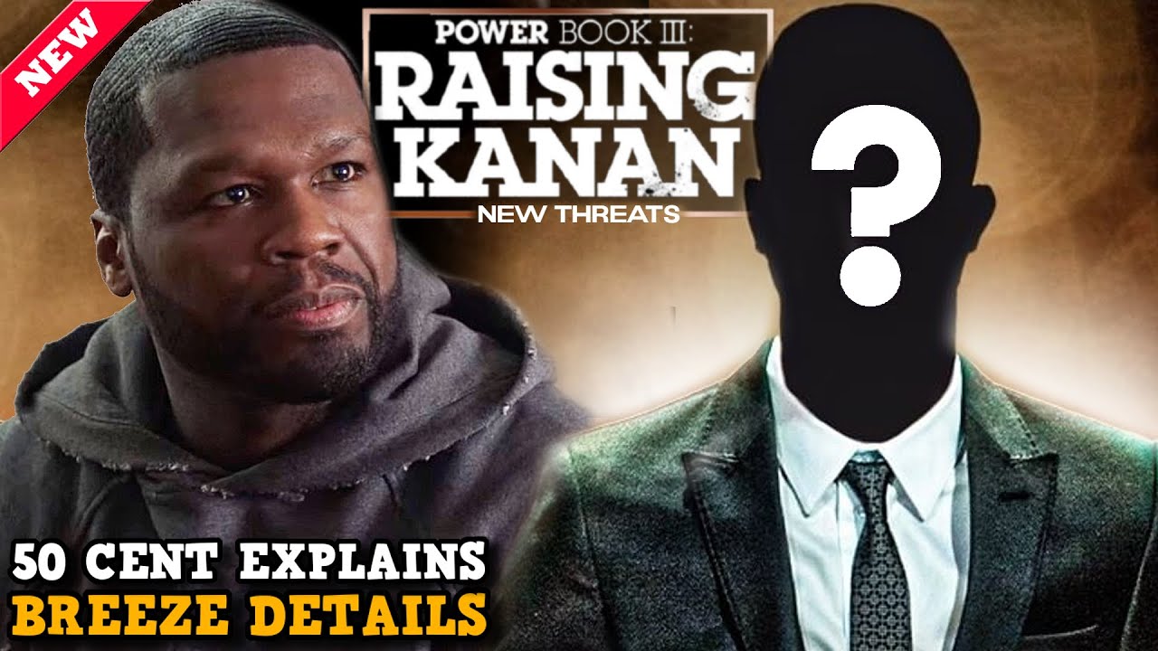 Power Book III Raising Kanan 50 Cent Confirms Key BREEZE Details Power Book III Raising Kanan 50 Cent Confirms Key BREEZE Details