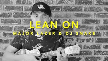 LEAN ON Ukulele Cover - Major Lazer & DJ Snake (Ft. MØ)