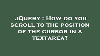 jQuery : How do you scroll to the position of the cursor in a textarea