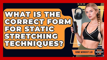 What Is The Correct Form For Static Stretching Techniques? - Home Workout Lab