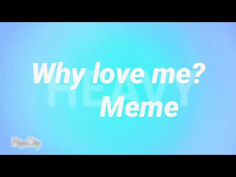 why-love-me?---meme-{lyrics}-remake-[old]-read-pinned-comment