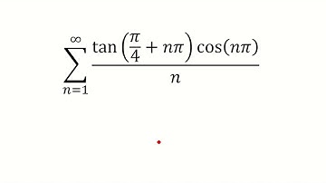Sum from n=1 to infinity of tan(pi/4+npi)cos(npi)/n