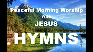 24/7 HYMNS: Peaceful Morning Worship With LORD JESUS Hymns  soft piano hymns + loop