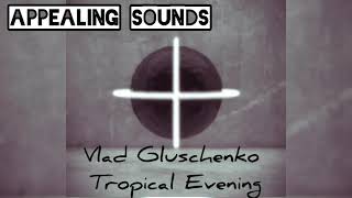 ▶️Vlad Gluschenko - Tropical Evening · [Free Copyright-safe Music]