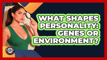 What Shapes Personality: Genes Or Environment? - The Everyday Why